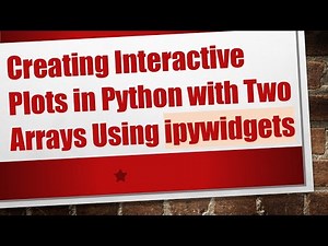 Creating Interactive Plots in Python with Two Arrays Using ipywidgets