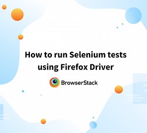 How to run Selenium tests using Firefox WebDriver | BrowserStack