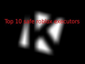 Top 10 Roblox executors that aren't viruses