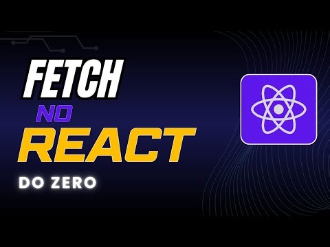 Fetch API no React do Zero: Entenda Requisições HTTP na Prática
