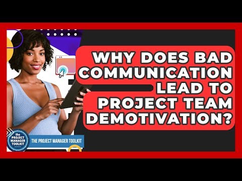 Why Does Bad Communication Lead To Project Team Demotivation? - The Project Manager Toolkit