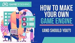 How to Make Your Own Game Engine (and should you?)