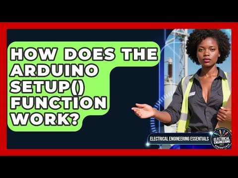 How Does The Arduino Setup() Function Work? - Electrical Engineering Essentials