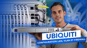 Ubiquiti : Configuration avancée, réseau, VLAN et Firewall sur Unifi - Tech2Tech | News, Astuces, Tutos, Vidéos autour de l'informatique