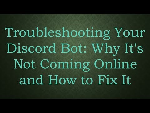 Troubleshooting Your Discord Bot: Why It's Not Coming Online and How to Fix It
