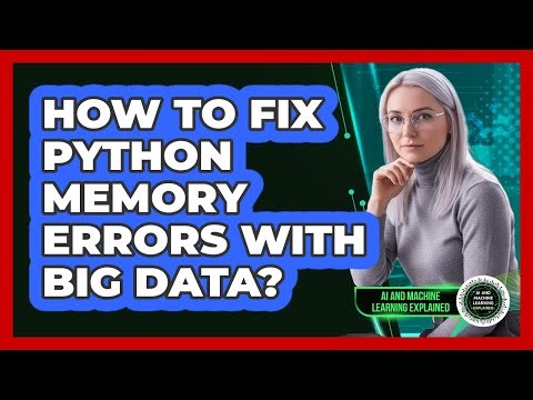 How To Fix Python Memory Errors With Big Data? - AI and Machine Learning Explained