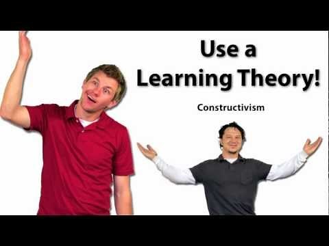 Use a Learning Theory: Constructivism