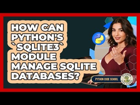 How Can Python's `sqlite3` Module Manage SQLite Databases? - Python Code School