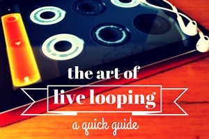 A Quick Guide To The Art Of Live Looping – Midnight Music