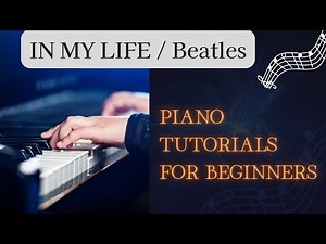 Master the Beatles' 'In My Life' with this easy Piano Tutorial