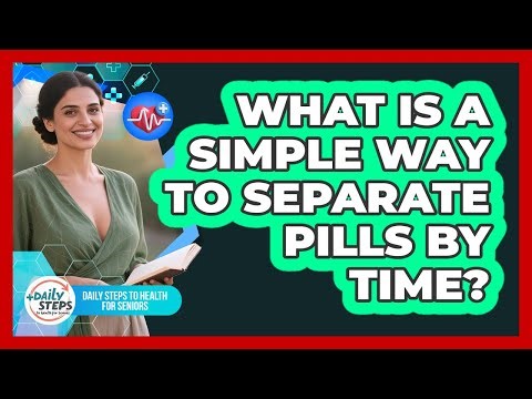 What Is A Simple Way To Separate Pills By Time?