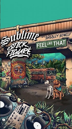 Sublime (ft original vocals from Bradley Nowell) X Stick Figure present “Feel Like That" - out 5/24!