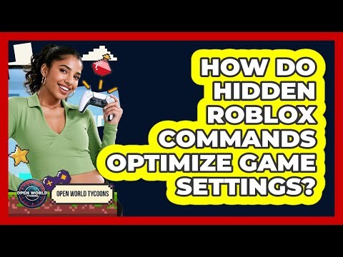 How Do Hidden Roblox Commands Optimize Game Settings? - Open World Tycoons