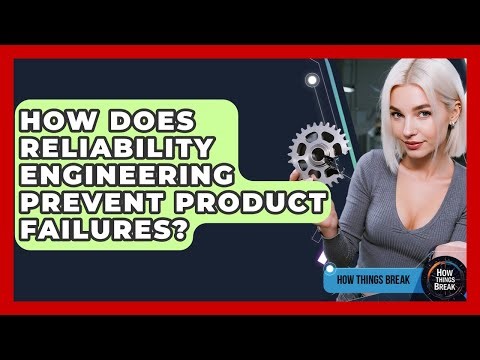 How Does Reliability Engineering Prevent Product Failures? - How Things Break