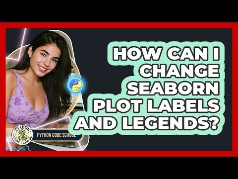 How Can I Change Seaborn Plot Labels And Legends? - Python Code School