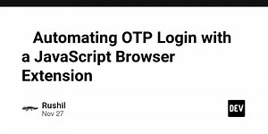 🚀 Automating OTP Login with a JavaScript Browser Extension