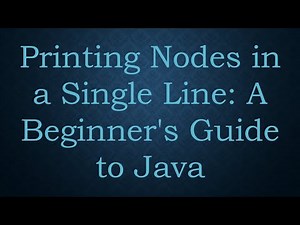 Printing Nodes in a Single Line: A Beginner's Guide to Java