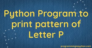Python Program to print pattern of letter P - Programming In Python