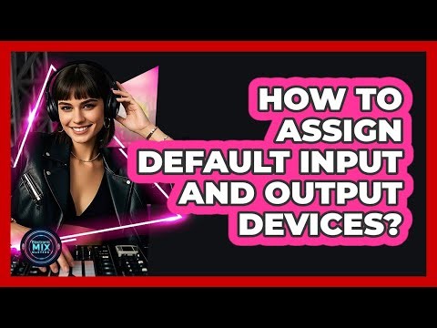 How To Assign Default Input And Output Devices?