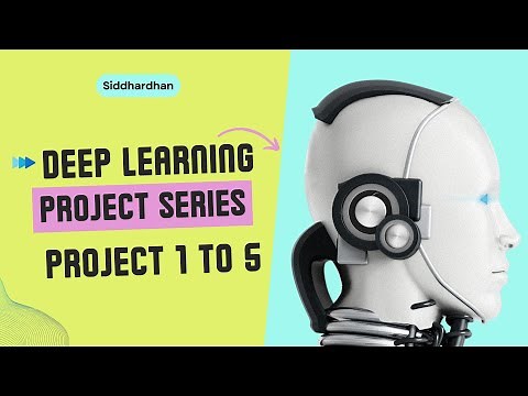 Deep Learning Project Series - Project 1 to 5 | Complete Hands-on Tutorial in Python