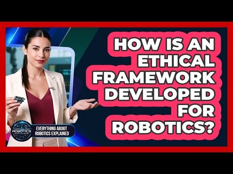 How Is An Ethical Framework Developed For Robotics?