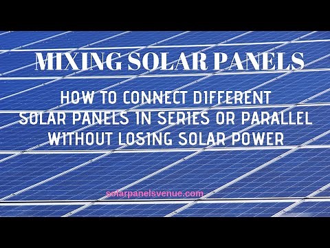 Mixing Solar Panels: How to Connect Different Solar Panels In Series or Parallel