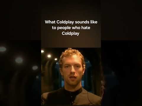 What Coldplay sounds like to people who hate Coldplay #Coldplay