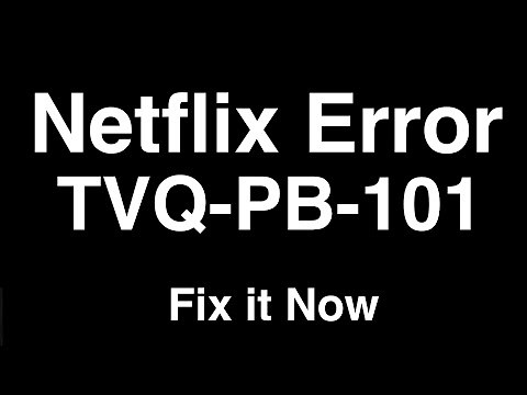 Netflix Error TVQ-PB-101 - Fix it Now