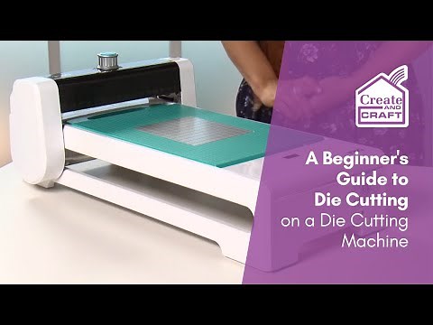 A Beginner's Guide to Die Cutting on a Die Cutting Machine | Die Cutting | Create and Craft