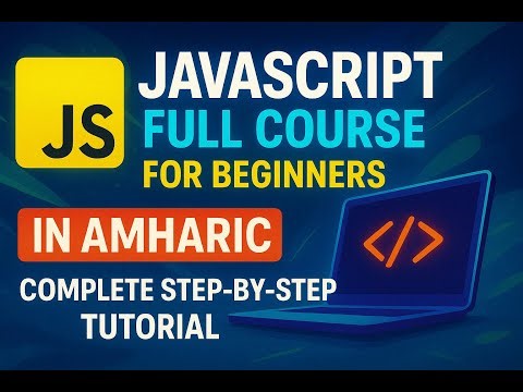 JavaScript Full Course for Beginners in Amharic | Complete Step by Step Tutorial