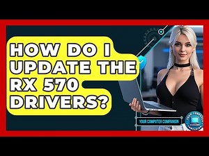 How Do I Update The RX 570 Drivers? - Your Computer Companion
