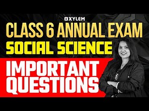 Class 6 Social Science | Annual Exam Important Question | Xylem Class 6