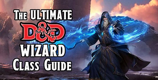 The Ultimate D&D 5E Wizard Class Guide (2024)