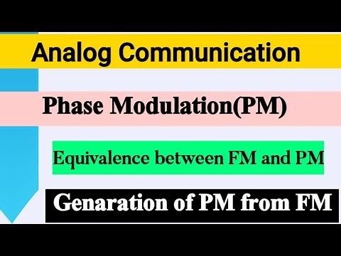 Phase Modulation| Equivalence of FM and PM| Generation of PM using FM Modulator|Analog Communicatio