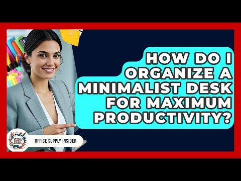 How Do I Organize a Minimalist Desk for Maximum Productivity? | Office Supply Insider