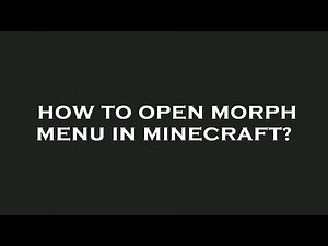 How to open morph menu in minecraft?