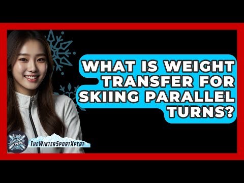 What Is Weight Transfer For Skiing Parallel Turns? - The Winter Sport Xpert