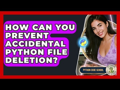 How Can You Prevent Accidental Python File Deletion? - Python Code School
