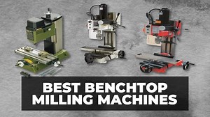 10 Best Benchtop Milling Machines 2024 (All Prices) - CNCSourced