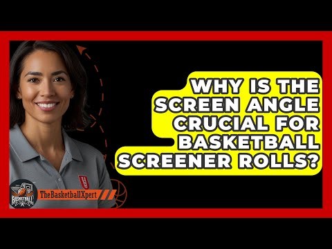Why Is The Screen Angle Crucial For Basketball Screener Rolls? - The Basketball Xpert
