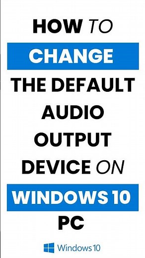 How to Change the Default Audio Output Device in Windows 10?