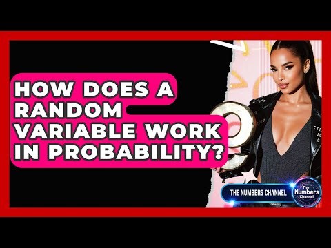 How Does A Random Variable Work In Probability? - The Numbers Channel