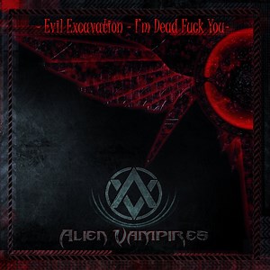 Alien Vampires - Evil Excavation – I'm Dead Fuck You