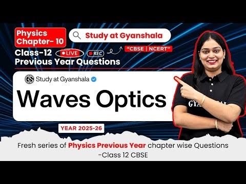 Class 12 Physics Chapter 10 | Wave Optics PYQs Revision | CBSE 2026 Boards | Live Recorded Session