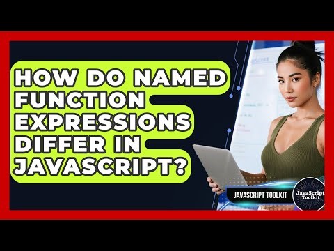 How Do Named Function Expressions Differ In JavaScript? - JavaScript Toolkit