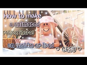 How to make an roblox animated intro on mobile or iPad (easy)