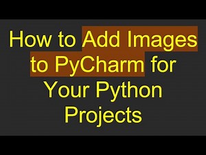 How to Add Images to PyCharm for Your Python Projects