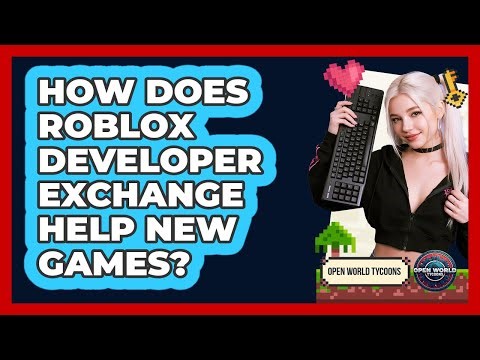 How Does Roblox Developer Exchange Help New Games? - Open World Tycoons