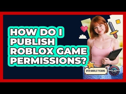 How Do I Publish Roblox Game Permissions?