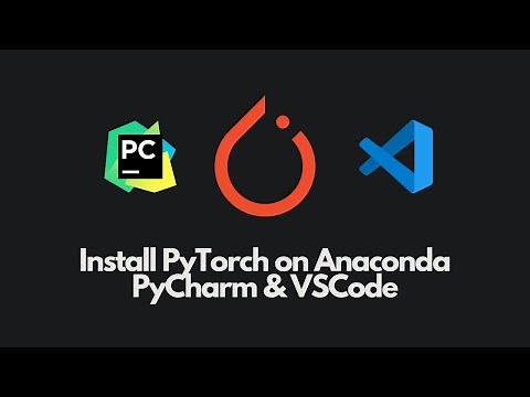 PyTorch Tutorial 0: Installing PyTorch using Anaconda for PyCharm and VSCode